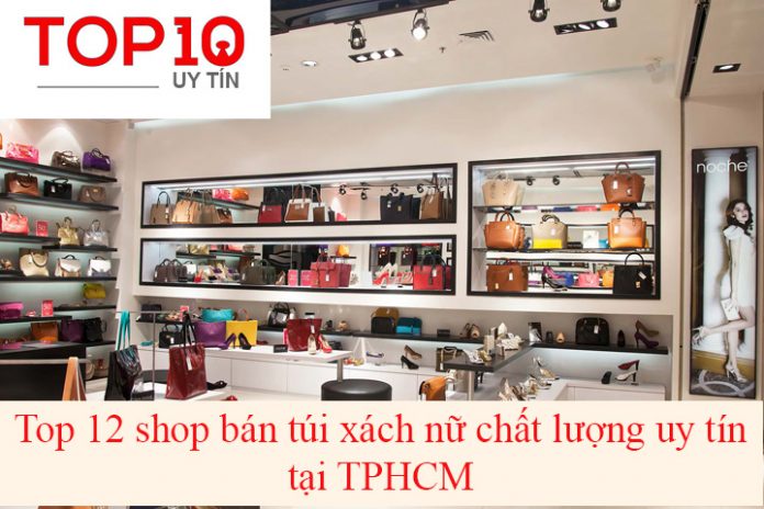 Top 12 shop bán túi xách nữ chất lượng uy tín tại TPHCM