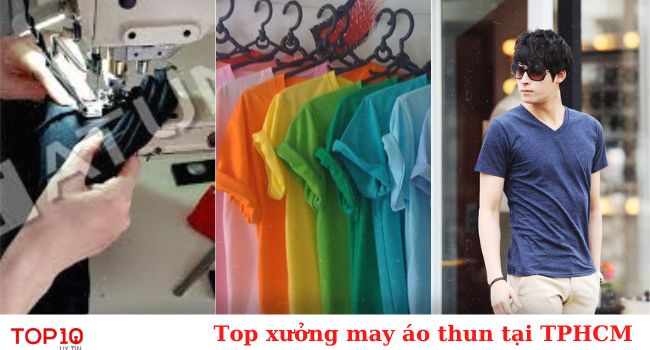Top 20 xưởng may áo thun giá sỉ, rẻ tốt nhất TPHCM