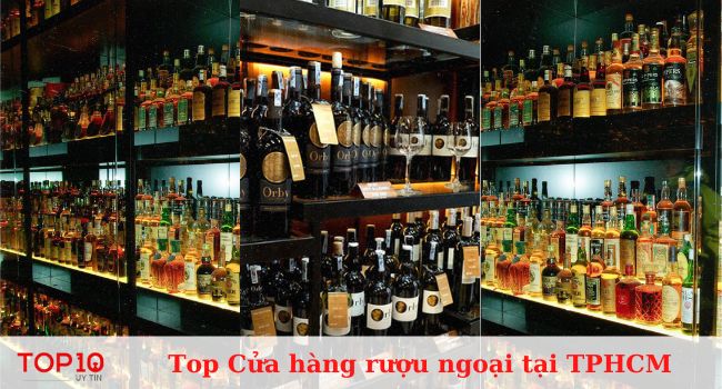 Top 18 cửa hàng rượu ngoại tại TPHCM uy tín, giá rẻ