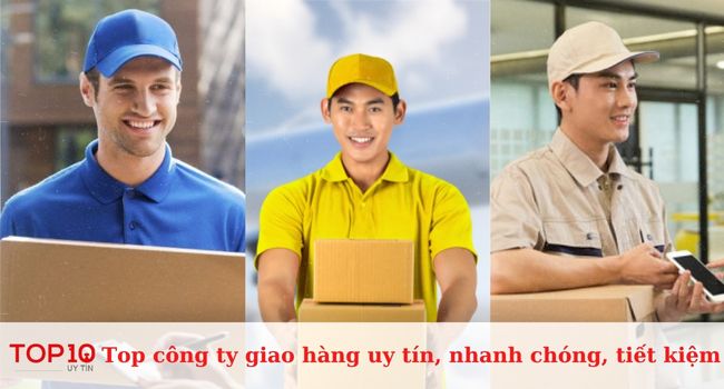 Top 15 công ty giao hàng uy tín, nhanh chóng, giá rẻ tại Việt Nam