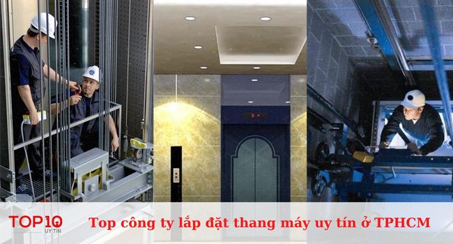 Top 12 công ty lắp đặt thang máy uy tín tại TPHCM