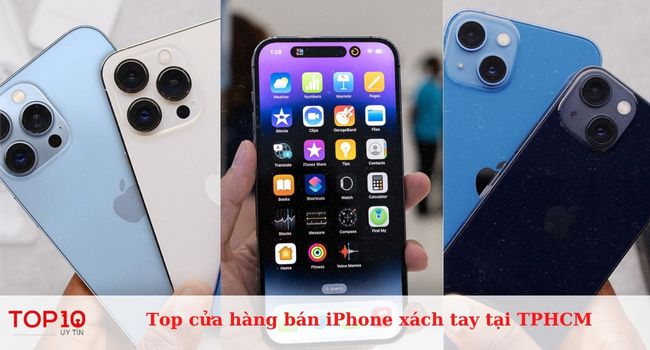 Top 20 cửa hàng bán iPhone xách tay uy tín, giá tốt tại TPHCM