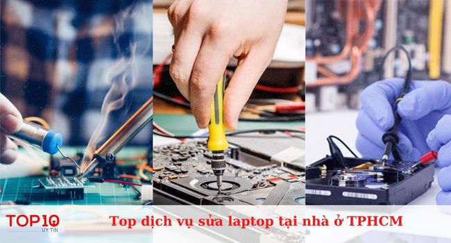 Top 10 dịch vụ sửa laptop tại nhà ở TPHCM: giá rẻ, uy tín